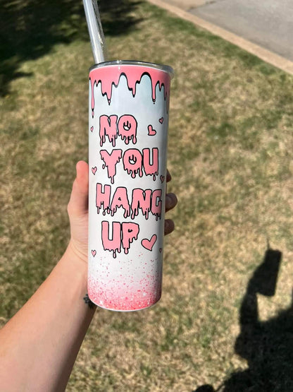 No You Hang Up Tumbler
